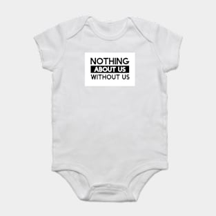 Nothing About Us Without Us Baby Bodysuit